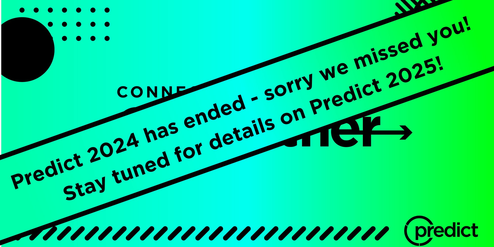 Predict 2024 has ended - sorry we missed you! Stay tuned for details on Predict 2025 (1)